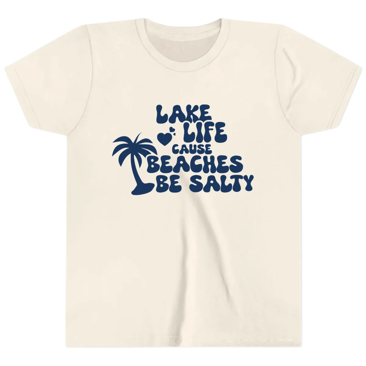 Lake Life Cause Beaches Be Salty Youth T-Shirt in Natural