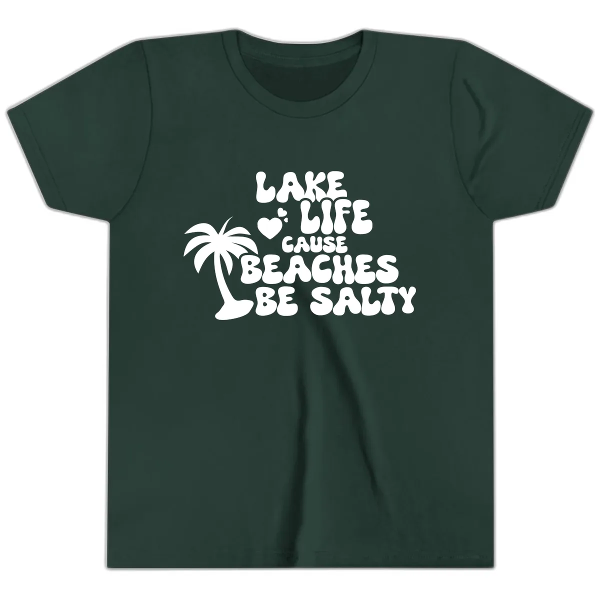 Lake Life Cause Beaches Be Salty Youth T-Shirt in Forest
