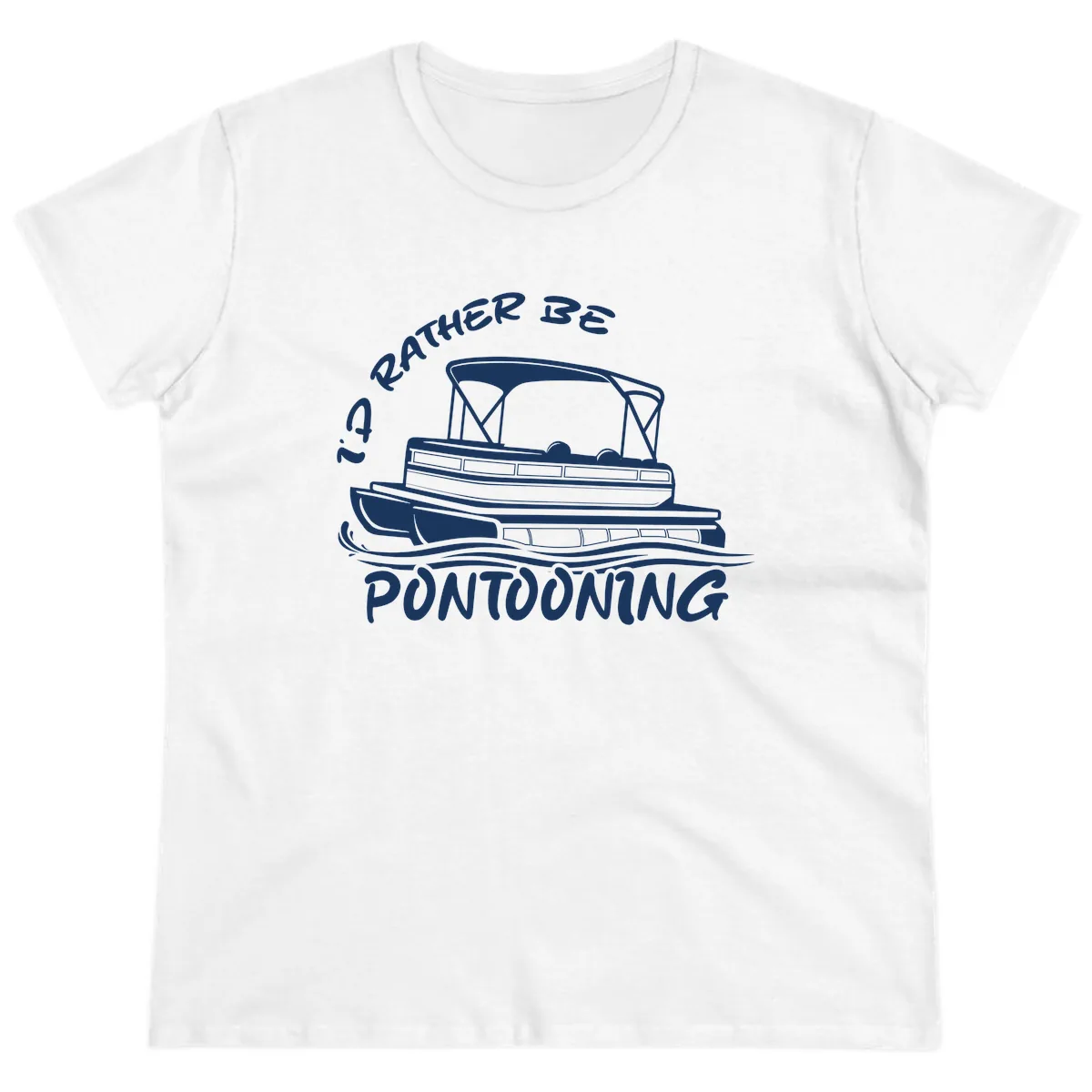 I'd Rather Be Pontooning Boat Design Ladies Tee in White
