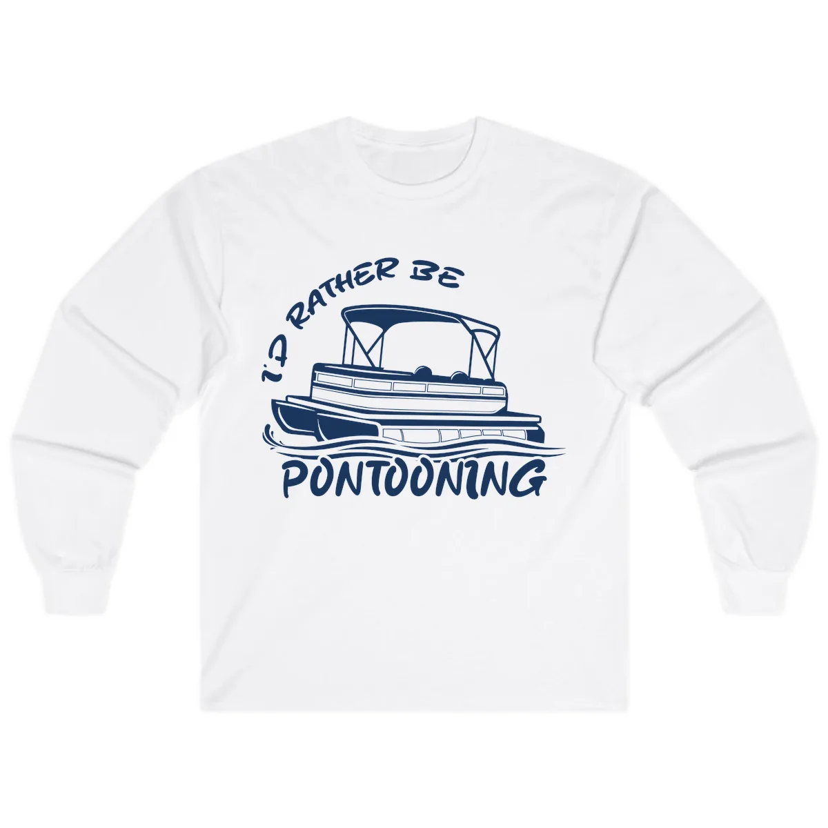 I'd Rather Be Pontooning Boat Design Long Sleeve in White