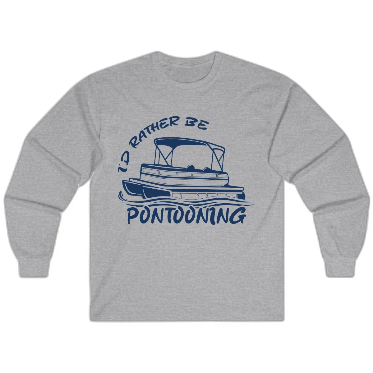 I'd Rather Be Pontooning Boat Design Long Sleeve in Sport Grey