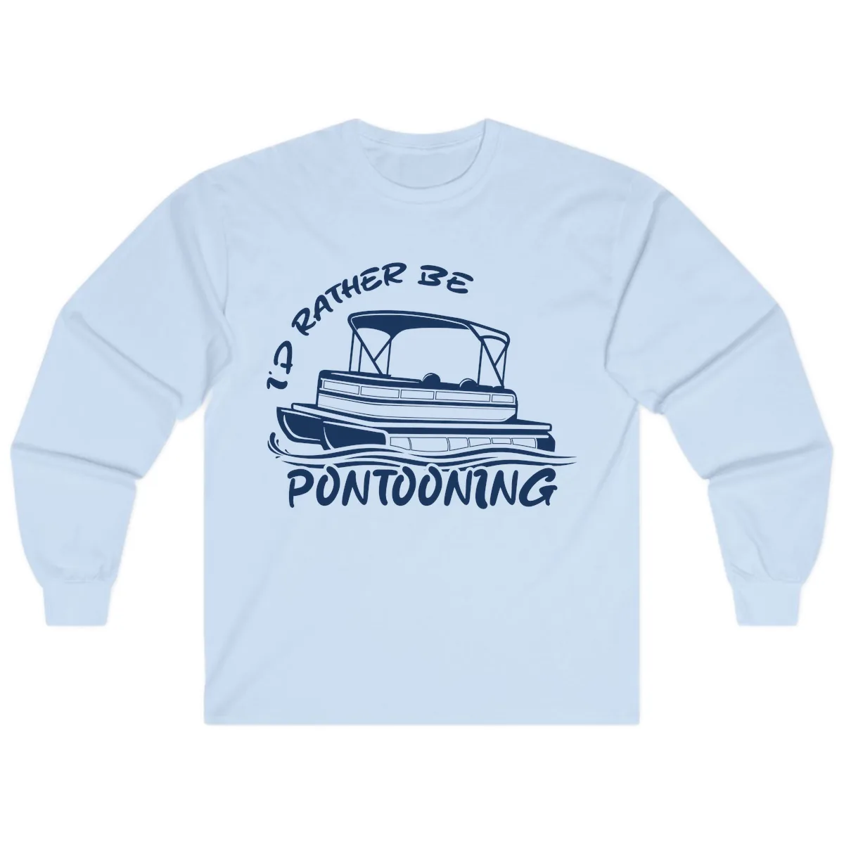 I'd Rather Be Pontooning Boat Design Long Sleeve in Light Blue