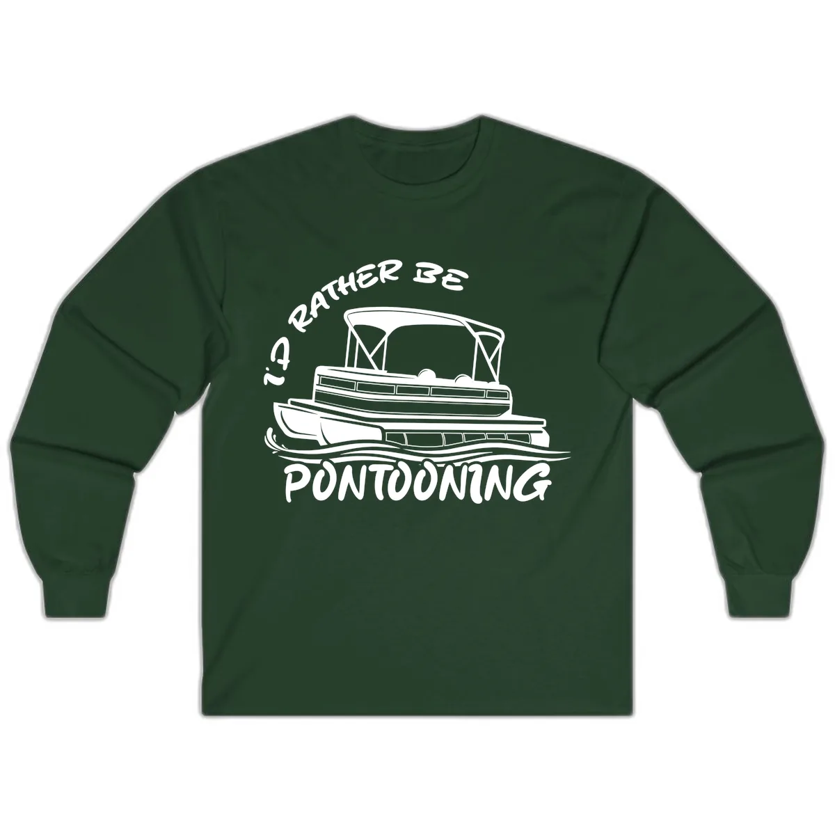 I'd Rather Be Pontooning Boat Design Long Sleeve in Forest Green