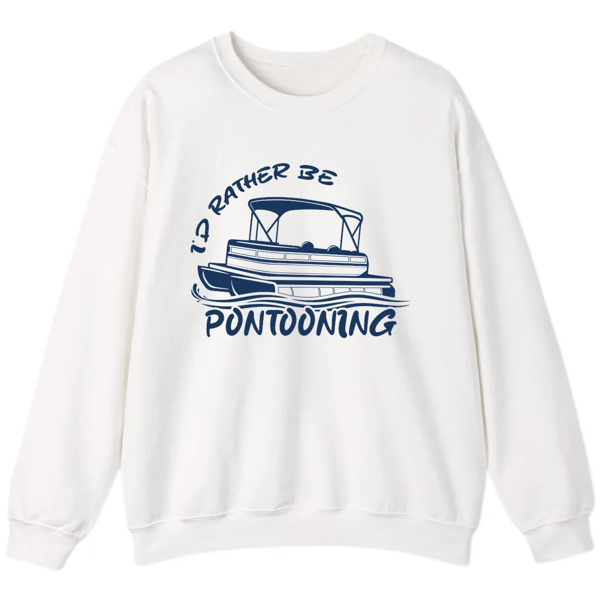 I'd Rather Be Pontooning Boat Design Sweatshirt in White
