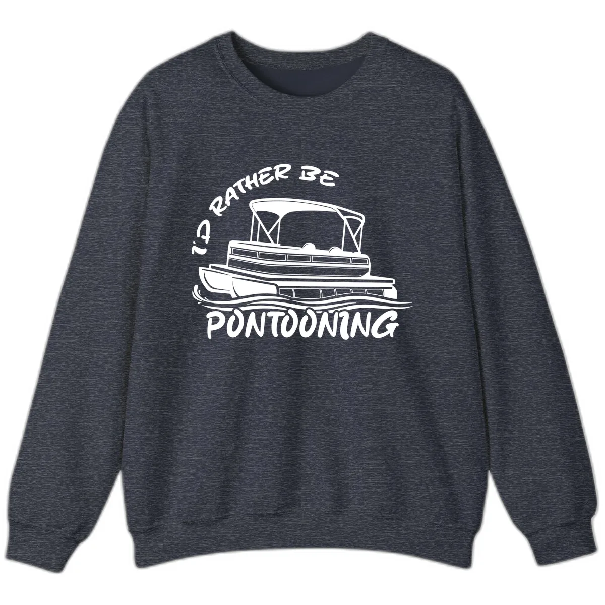 I'd Rather Be Pontooning Boat Design Sweatshirt in Heather Sport Dark Navy