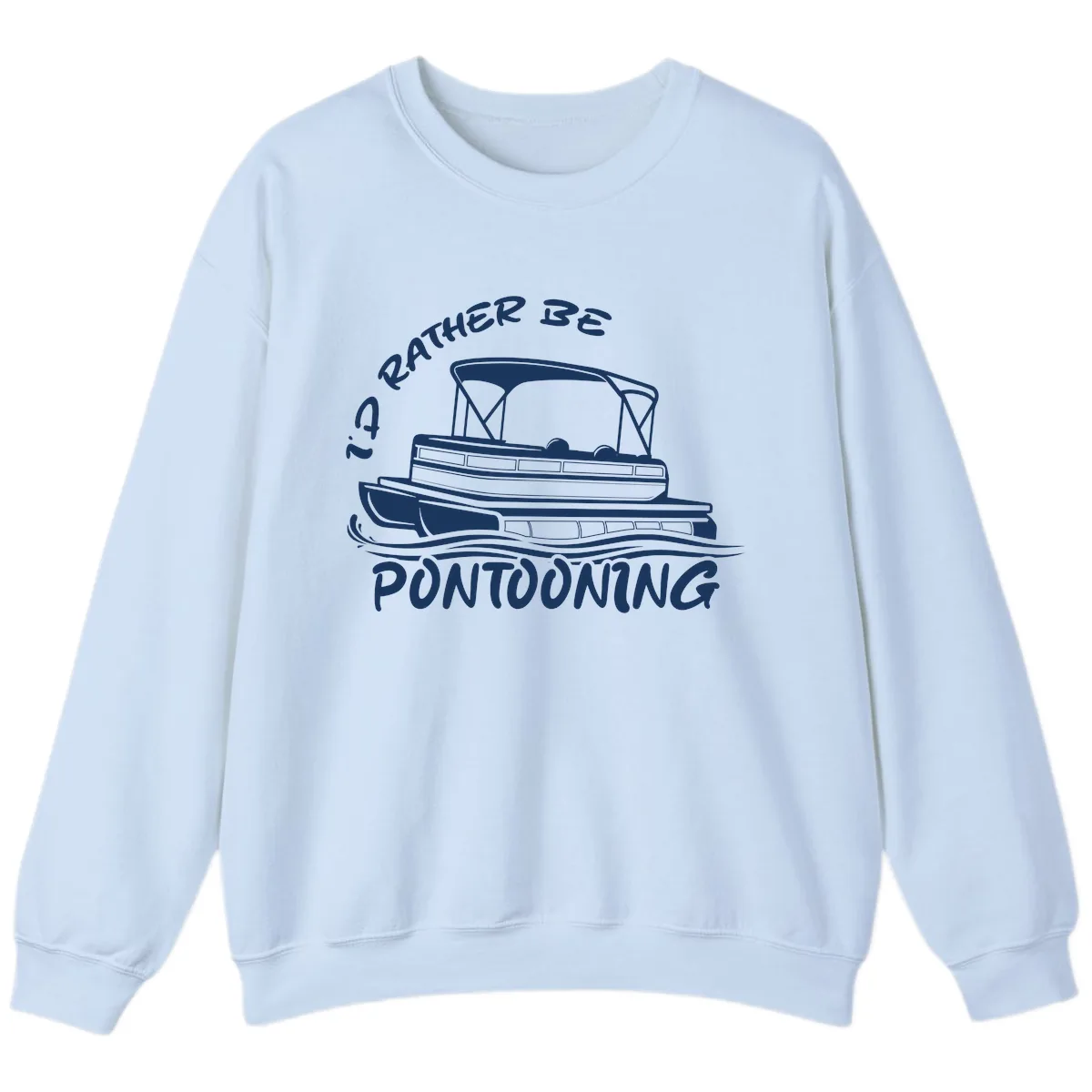 I'd Rather Be Pontooning Boat Design Sweatshirt in Light Blue