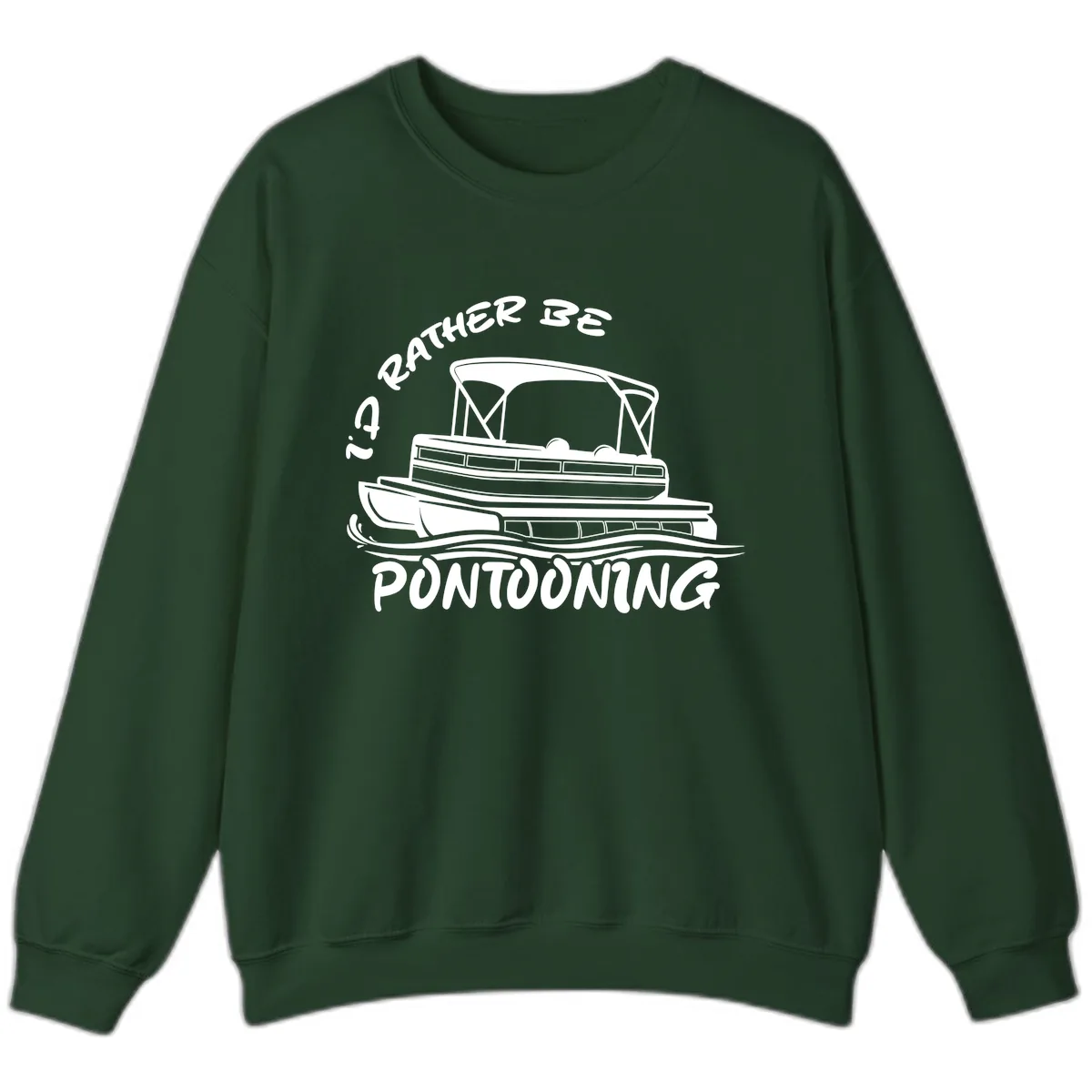 I'd Rather Be Pontooning Boat Design Sweatshirt in Forest Green