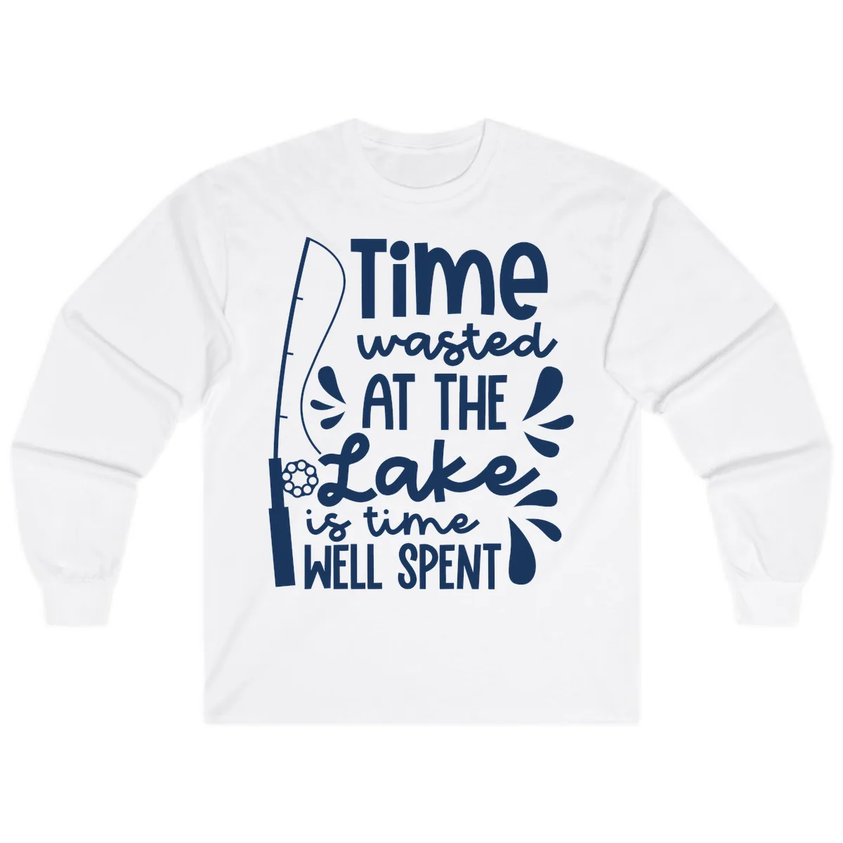 Time Wasted At The Lake Is Time Well Spent Long Sleeve in White