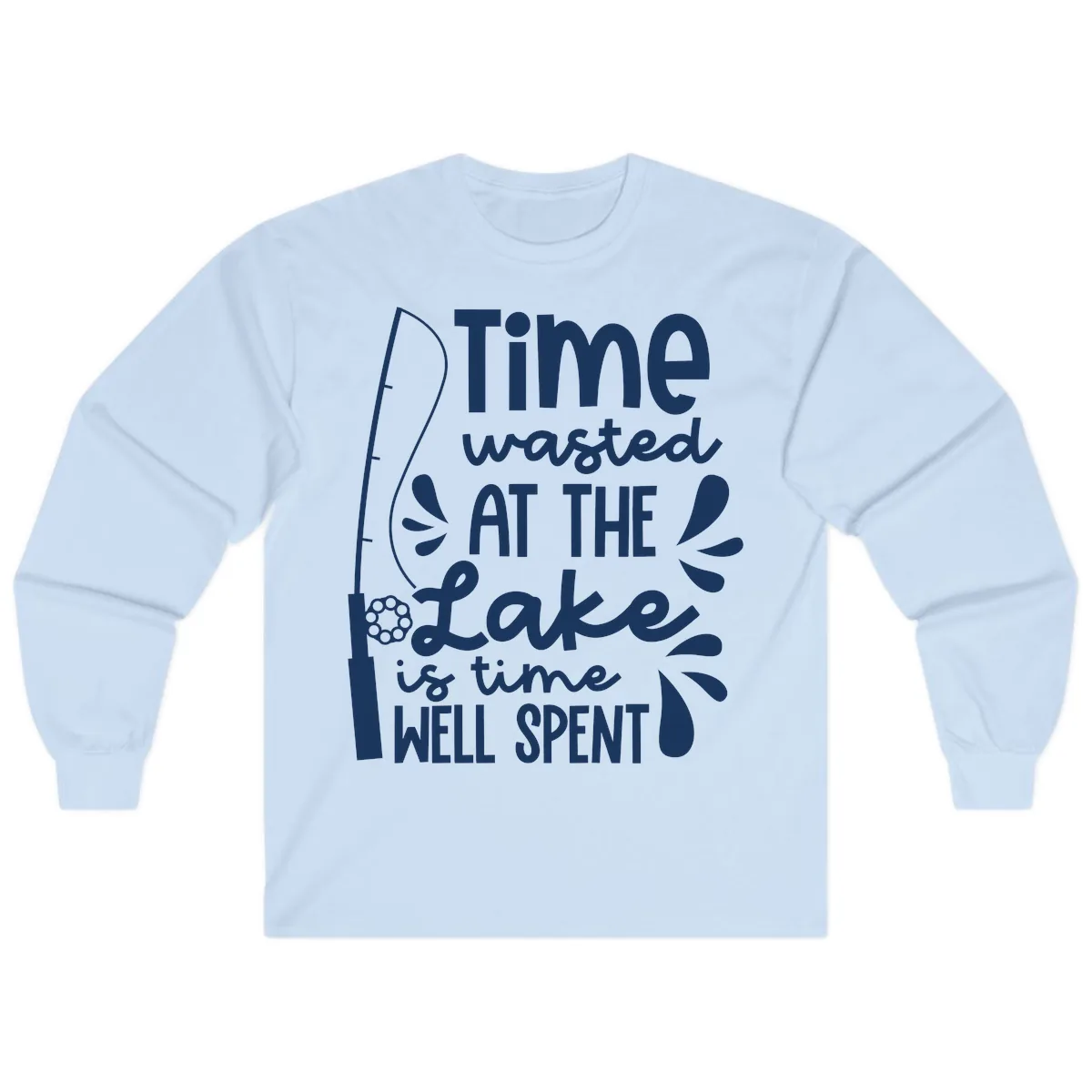 Time Wasted At The Lake Is Time Well Spent Long Sleeve in Light Blue