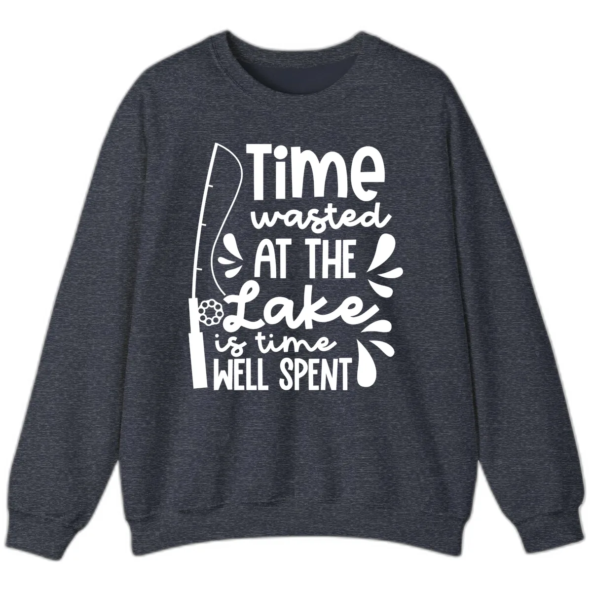Time Wasted At The Lake Is Time Well Spent Sweatshirt in Heather Sport Dark Navy