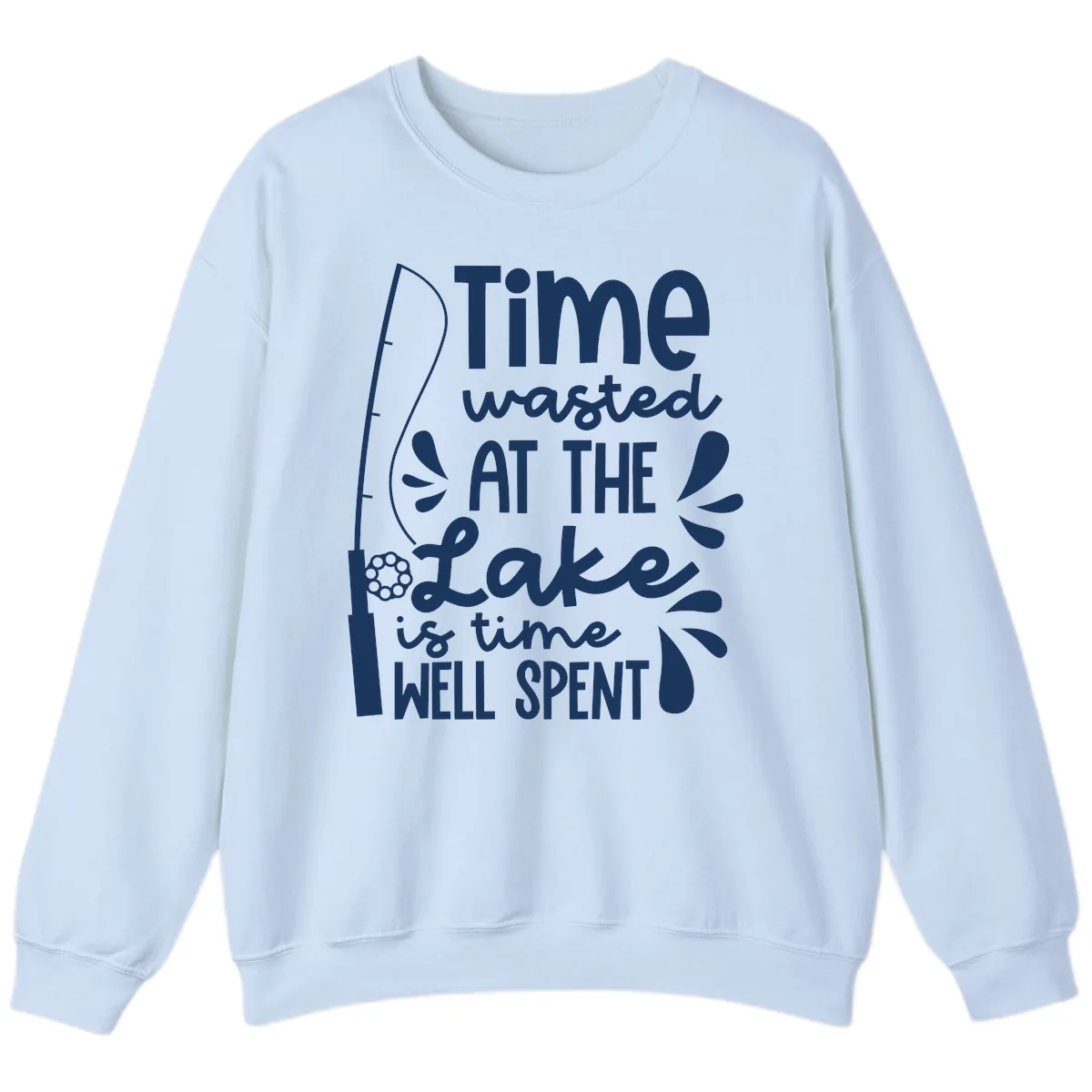 Time Wasted At The Lake Is Time Well Spent Sweatshirt in Light Blue