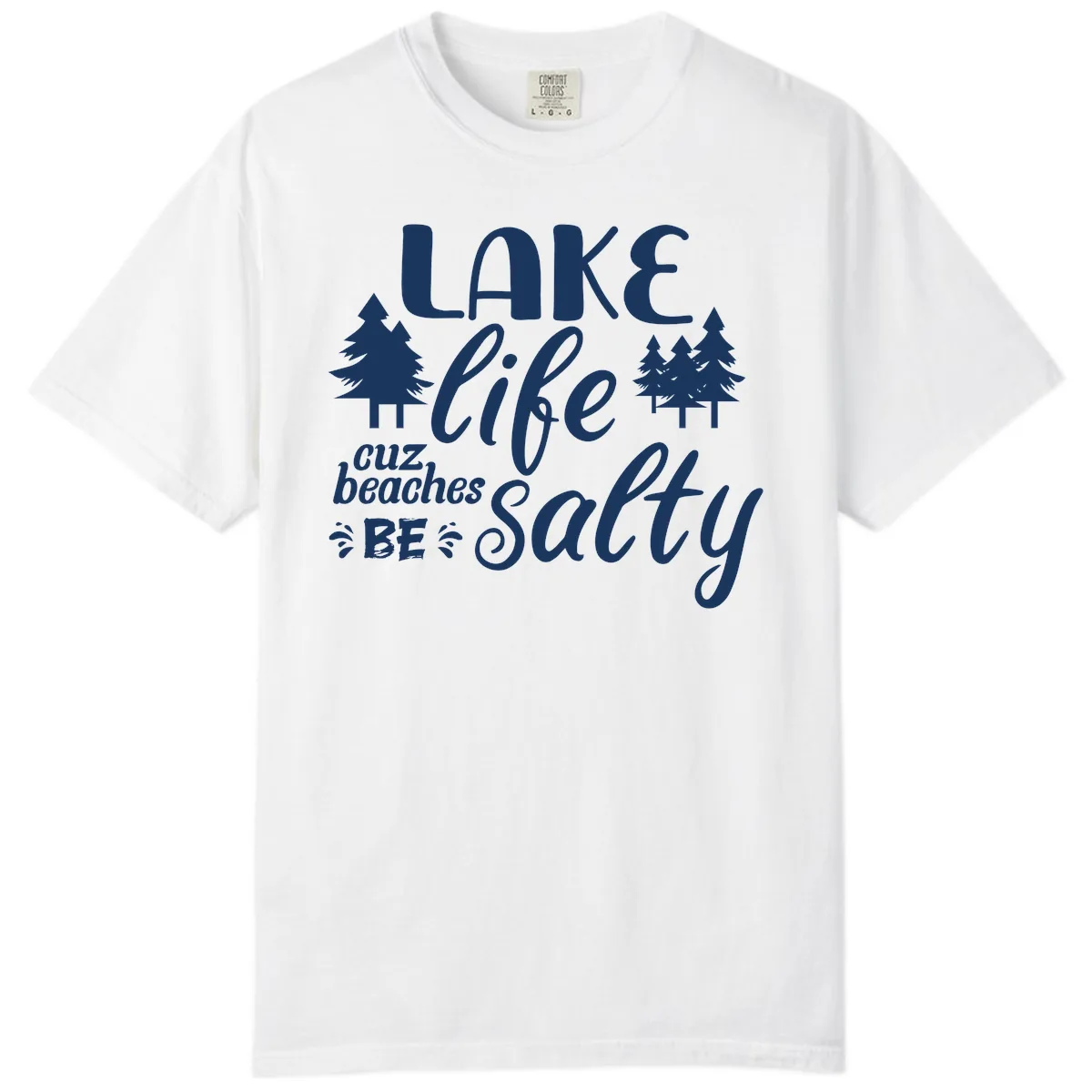 Lake Life Cuz Beaches Be Salty Comfort Color in White