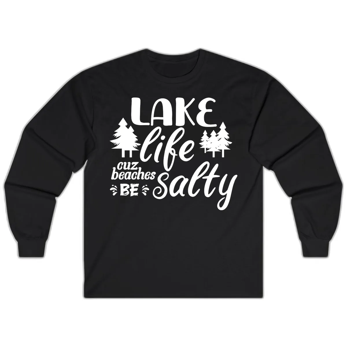 Lake Life Cuz Beaches Be Salty Long Sleeve in Black