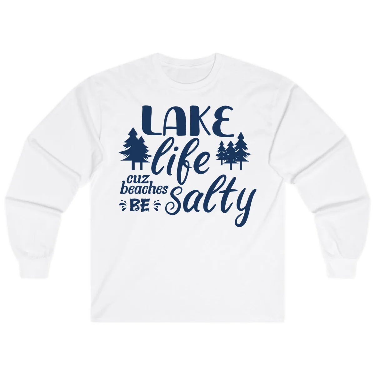 Lake Life Cuz Beaches Be Salty Long Sleeve in White