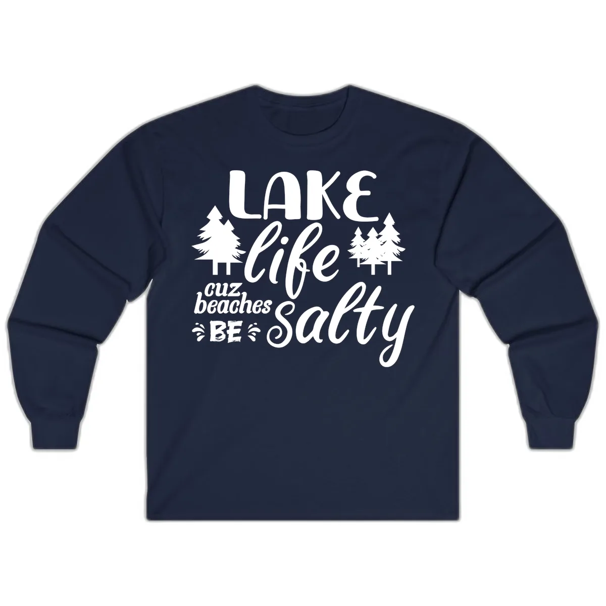 Lake Life Cuz Beaches Be Salty Long Sleeve in Navy