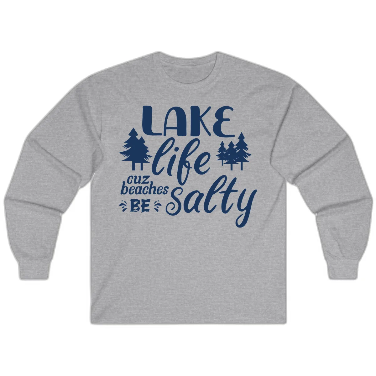 Lake Life Cuz Beaches Be Salty Long Sleeve in Sport Grey