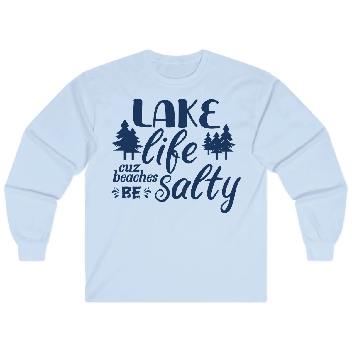 Lake Life Cuz Beaches Be Salty Long Sleeve in Light Blue