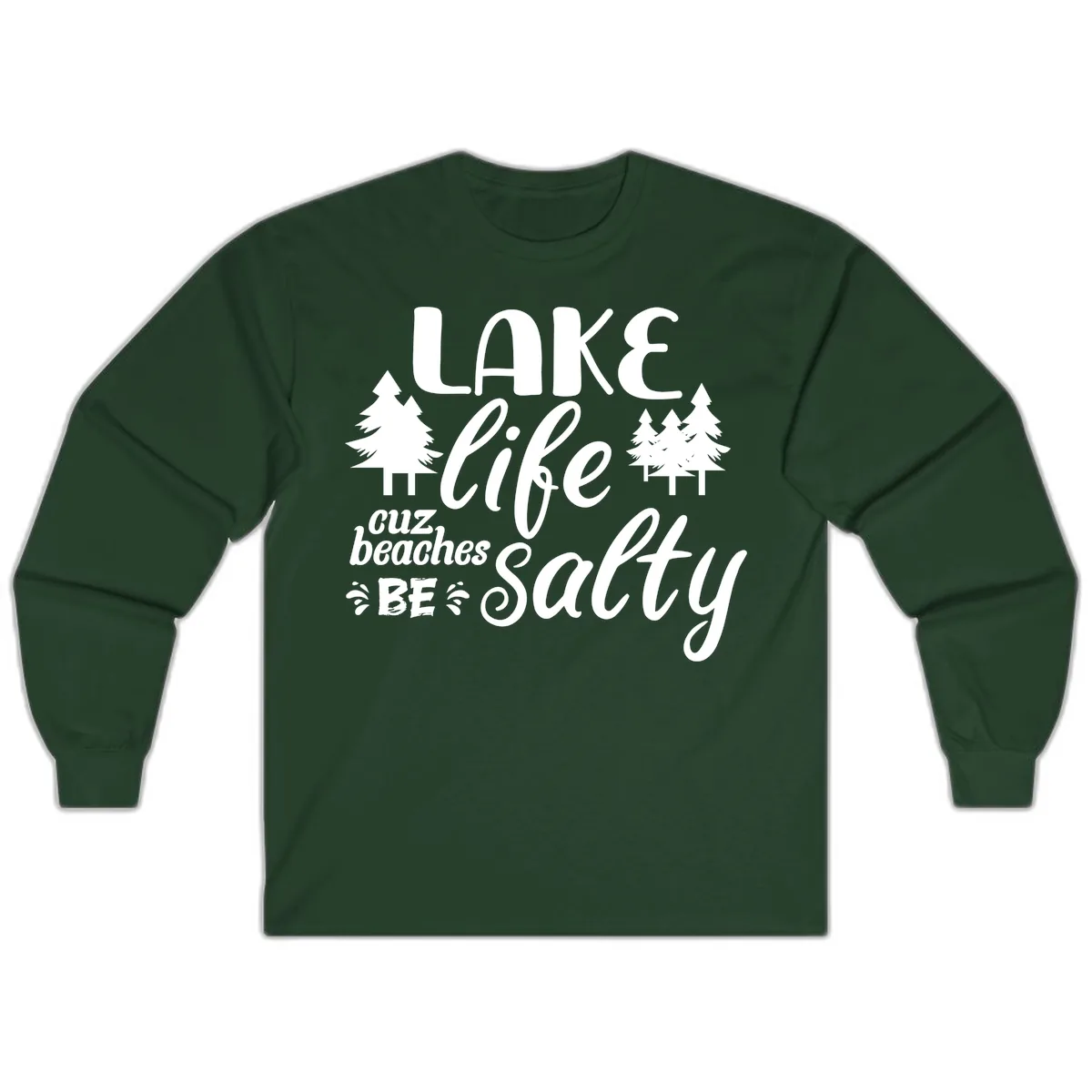 Lake Life Cuz Beaches Be Salty Long Sleeve in Forest Green