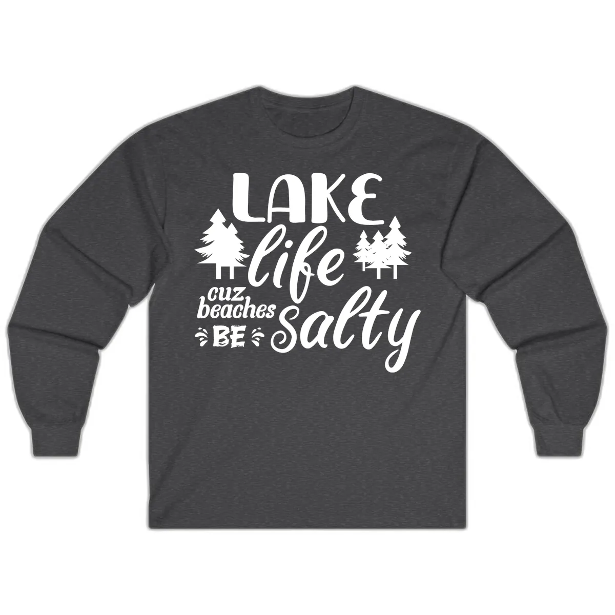 Lake Life Cuz Beaches Be Salty Long Sleeve in Dark Heather