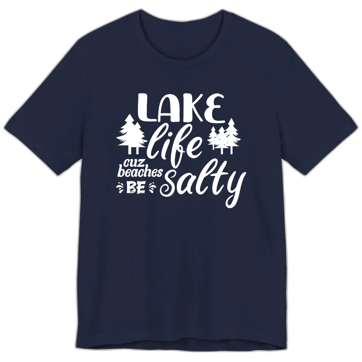 Lake Life Cuz Beaches Be Salty Premium T-Shirt in Navy