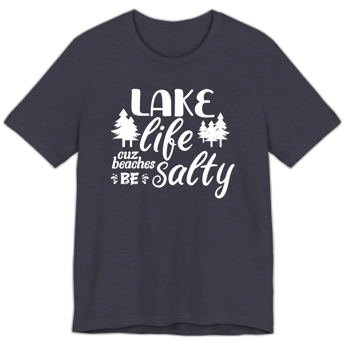 Lake Life Cuz Beaches Be Salty Premium T-Shirt in Heather Midnight Navy