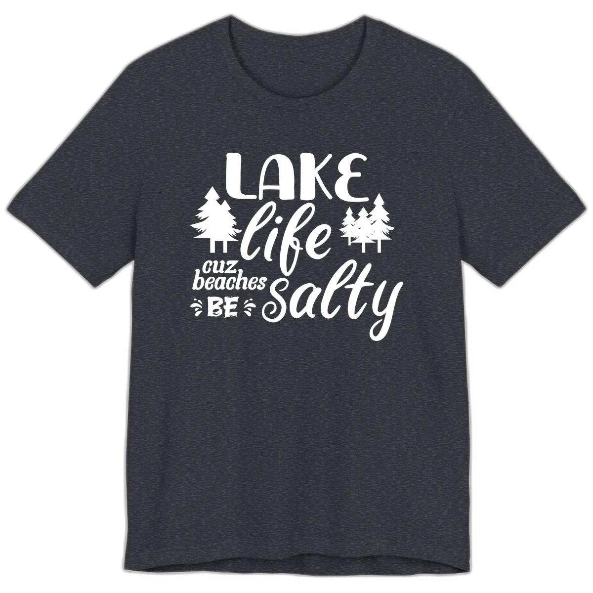 Lake Life Cuz Beaches Be Salty Premium T-Shirt in Heather Navy