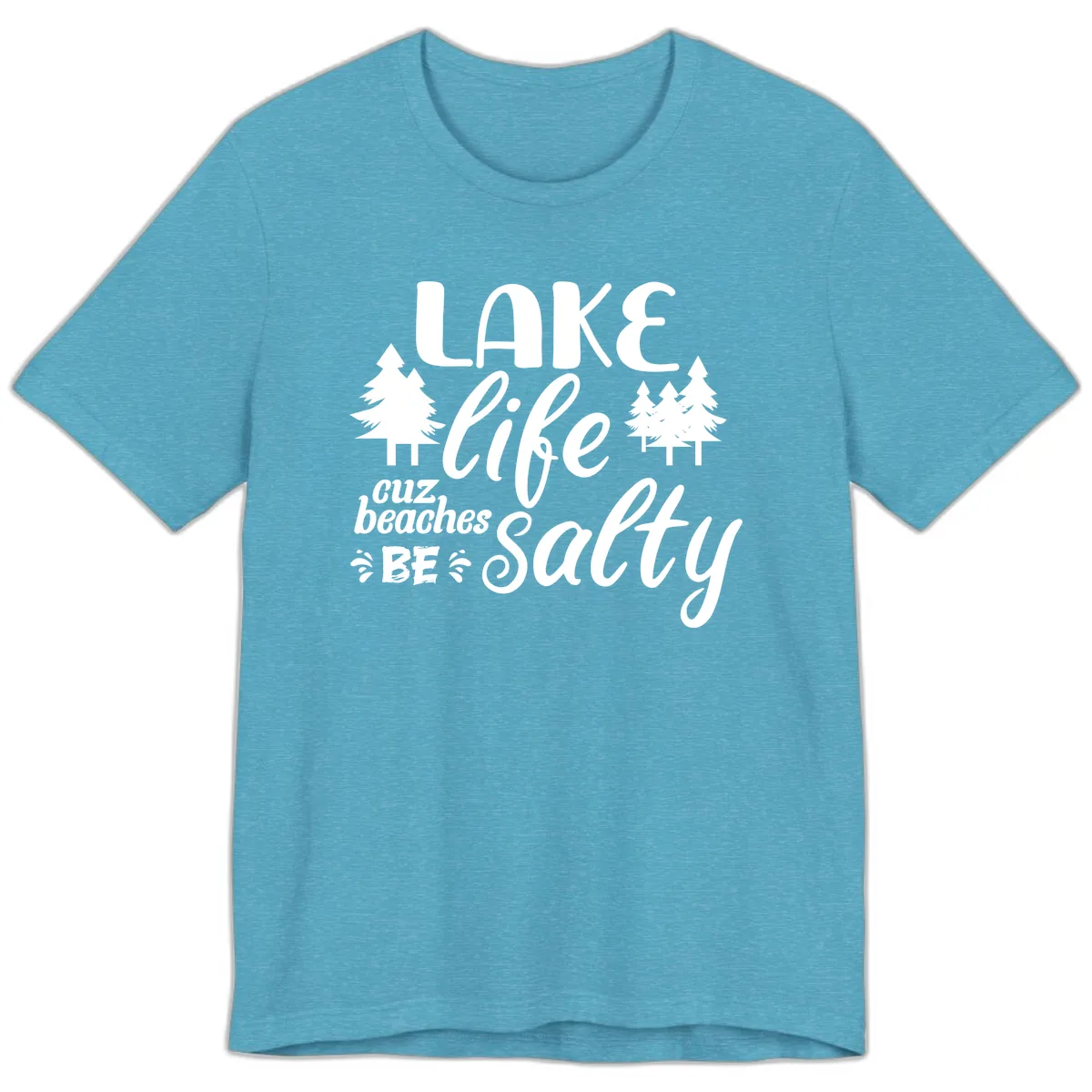 Lake Life Cuz Beaches Be Salty Premium T-Shirt in Heather Aqua