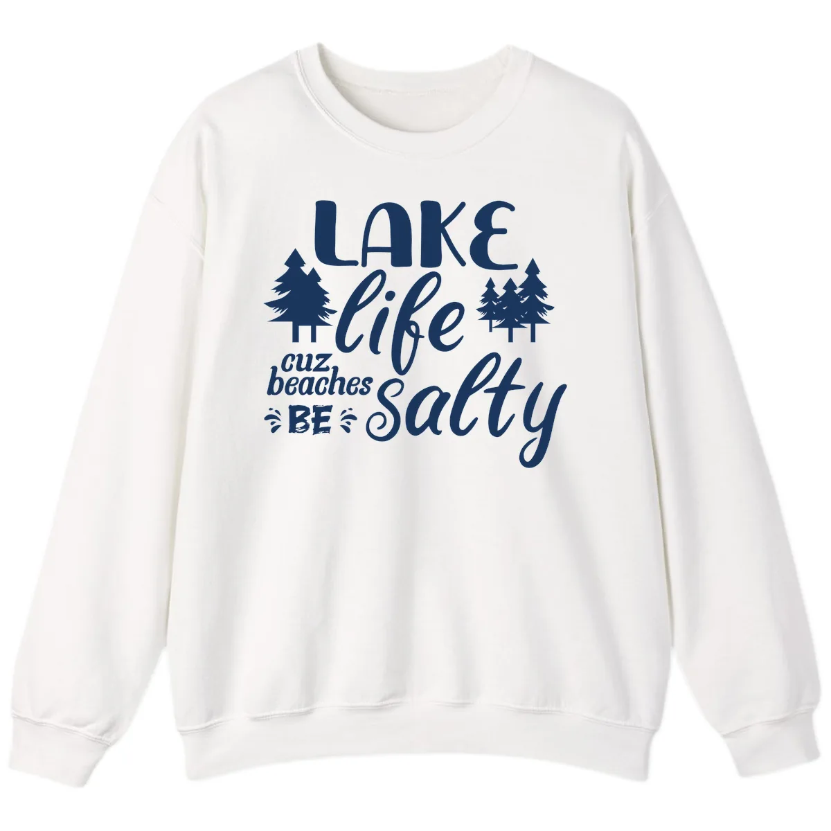 Lake Life Cuz Beaches Be Salty Sweatshirt in White