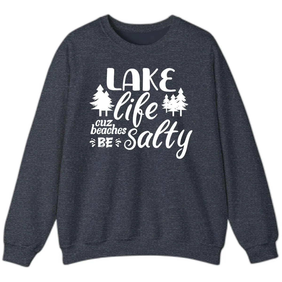 Lake Life Cuz Beaches Be Salty Sweatshirt in Heather Sport Dark Navy