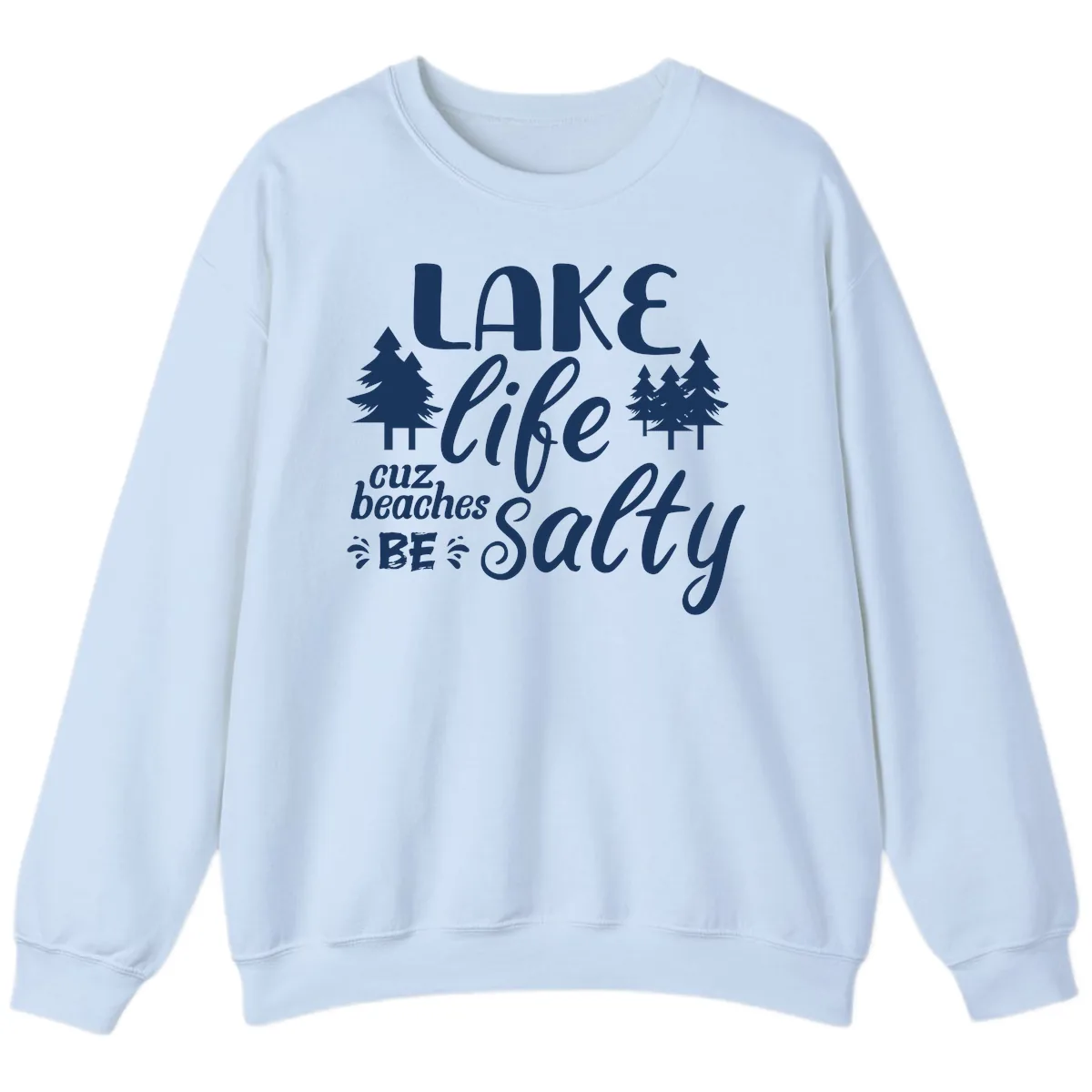 Lake Life Cuz Beaches Be Salty Sweatshirt in Light Blue