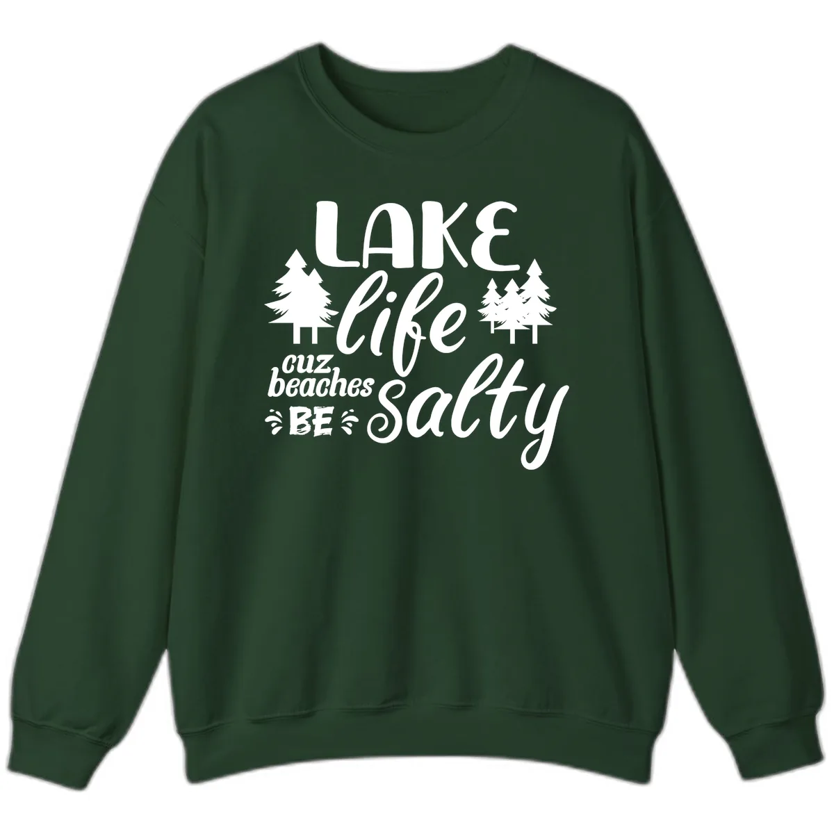 Lake Life Cuz Beaches Be Salty Sweatshirt in Forest Green