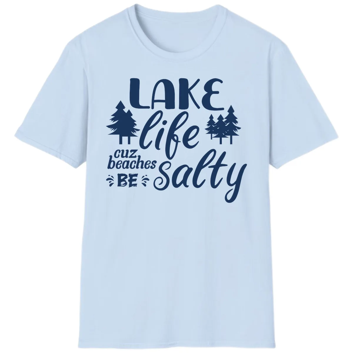 Lake Life Cuz Beaches Be Salty T-Shirt in Light Blue