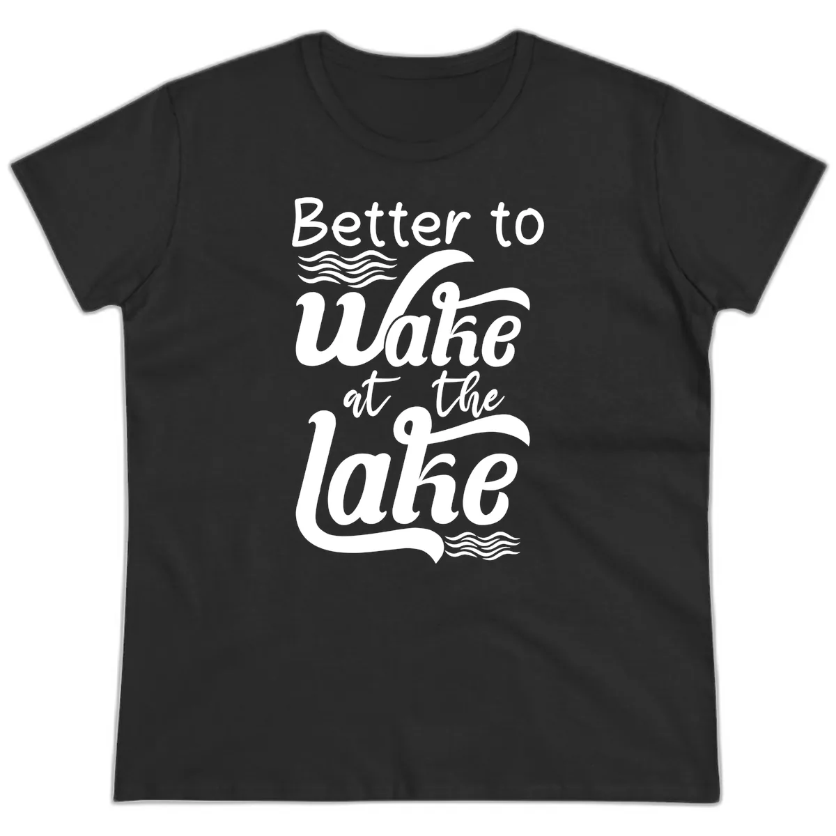 Better to Wake at the Lake Ladies Tee in Black