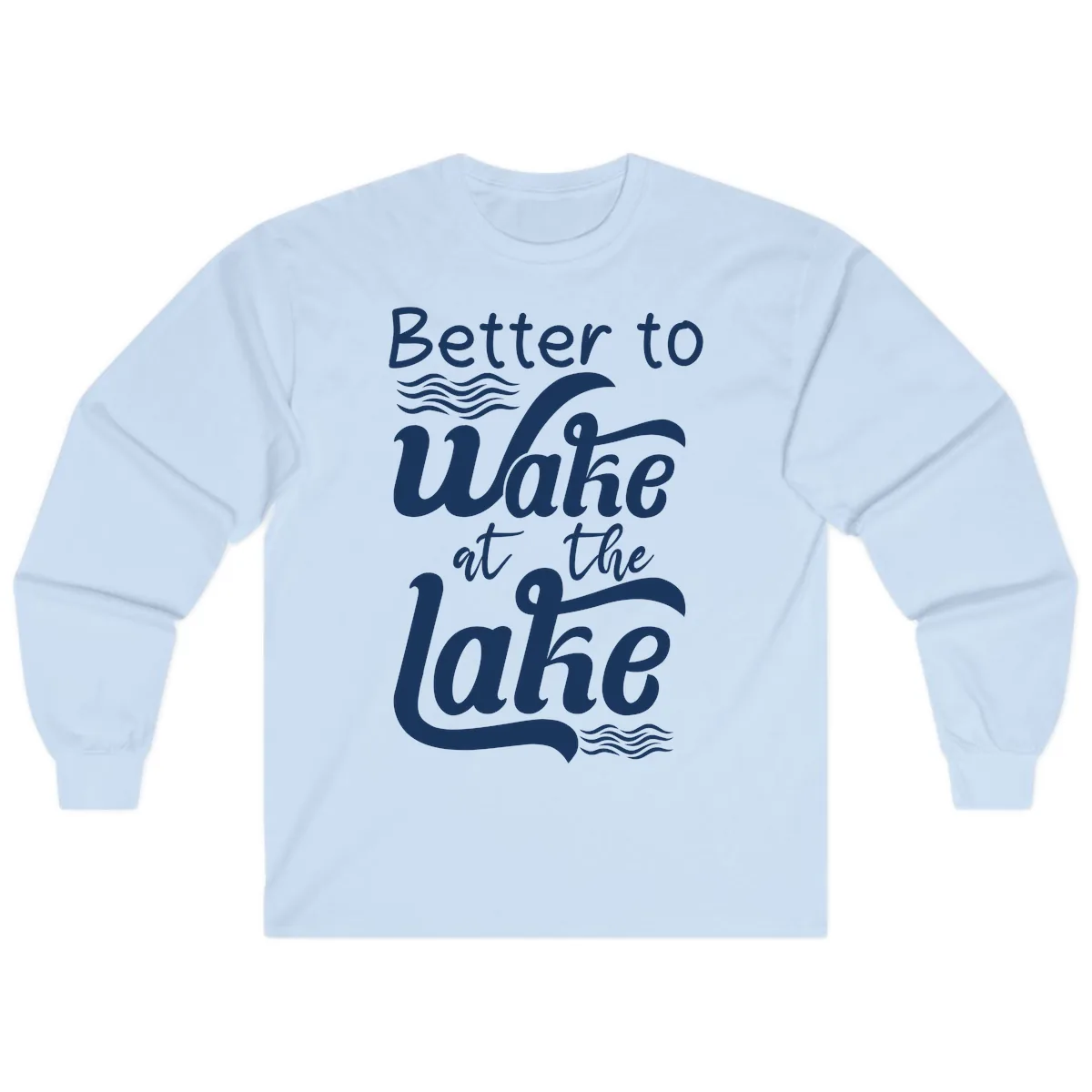 Better to Wake at the Lake Long Sleeve in Light Blue