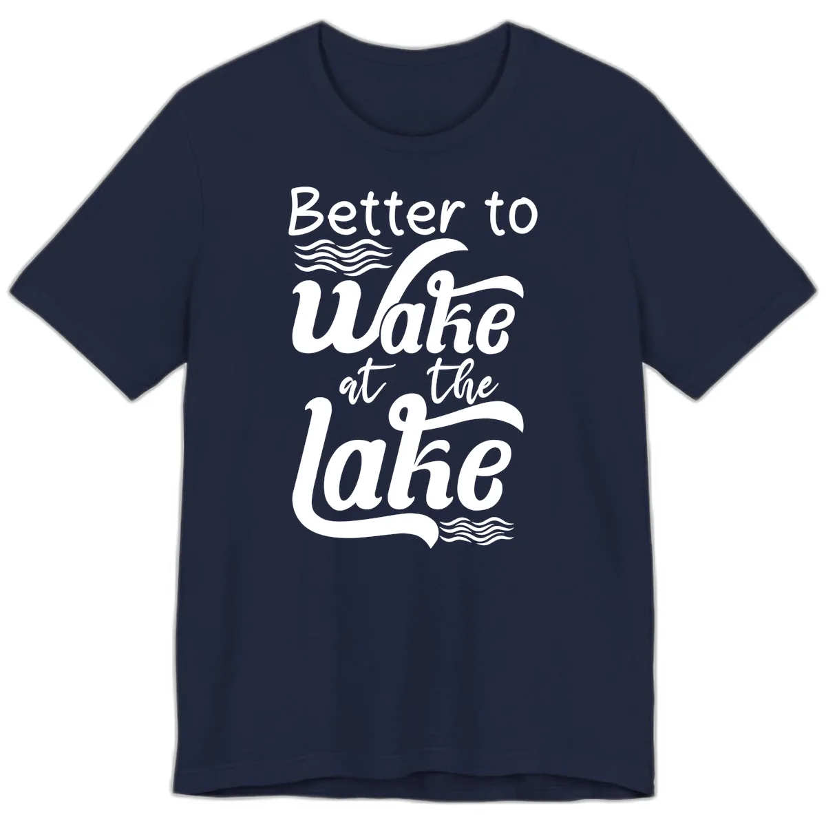 Better to Wake at the Lake Premium T-Shirt in Navy