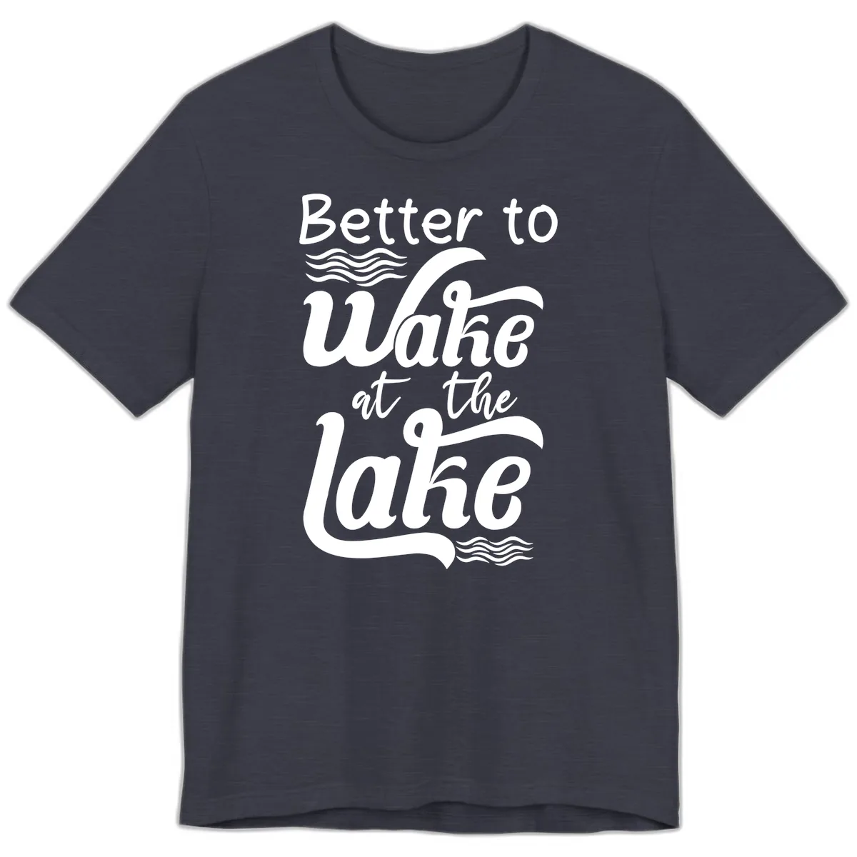 Better to Wake at the Lake Premium T-Shirt in Heather Midnight Navy