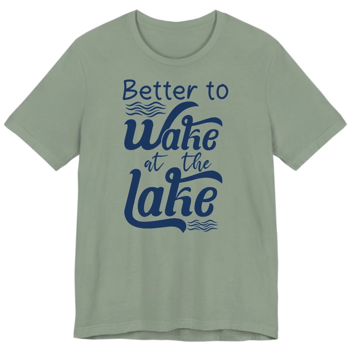 Better to Wake at the Lake Premium T-Shirt in Sage