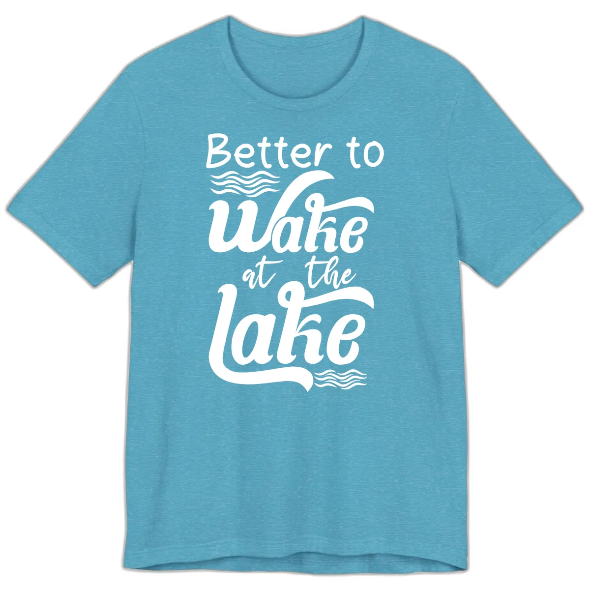 Better to Wake at the Lake Premium T-Shirt in Heather Aqua