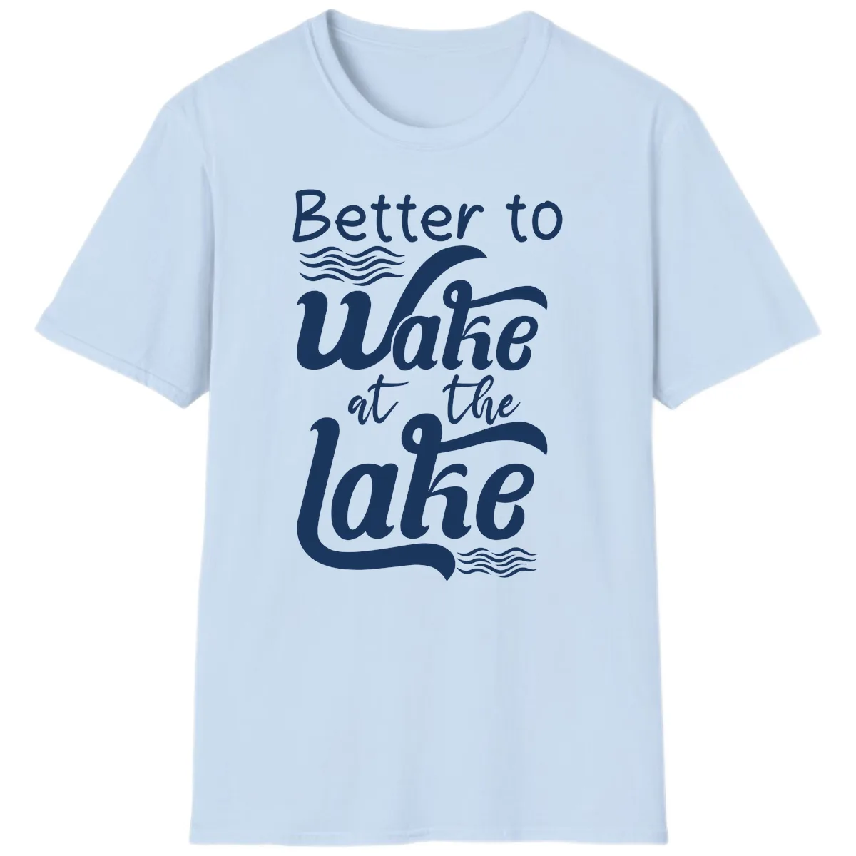Better to Wake at the Lake T-Shirt in Light Blue