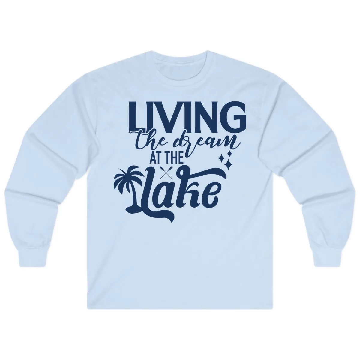 Living The Dream At The Lake Long Sleeve in Light Blue