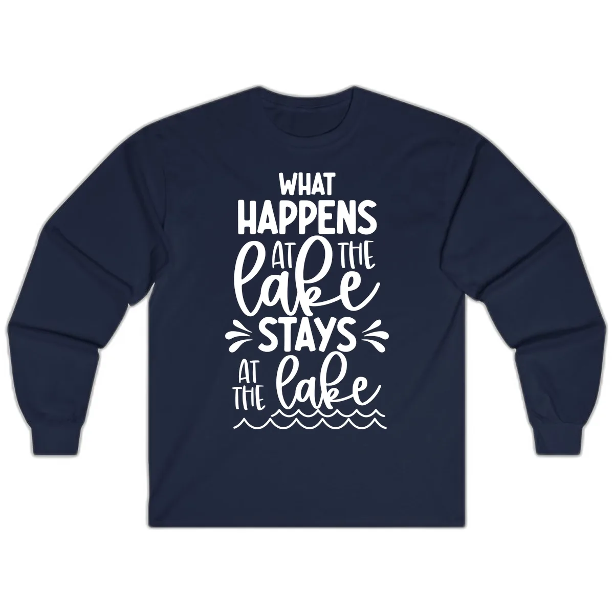 What Happens At The Lake Stays At The Lake Long Sleeve in Navy