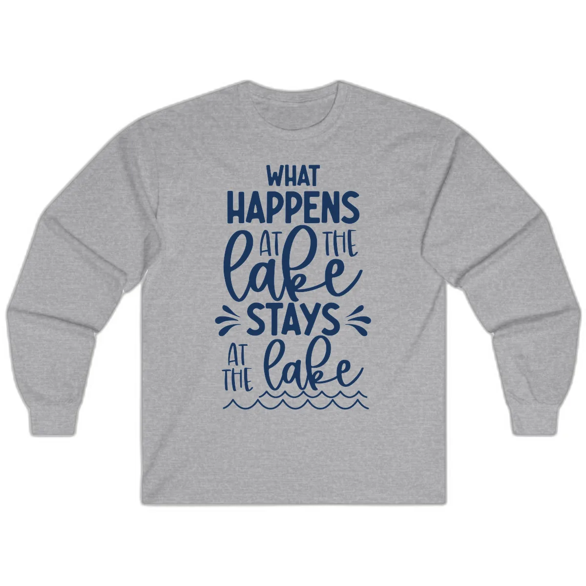 What Happens At The Lake Stays At The Lake Long Sleeve in Sport Grey