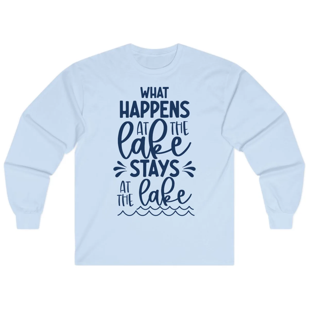 What Happens At The Lake Stays At The Lake Long Sleeve in Light Blue