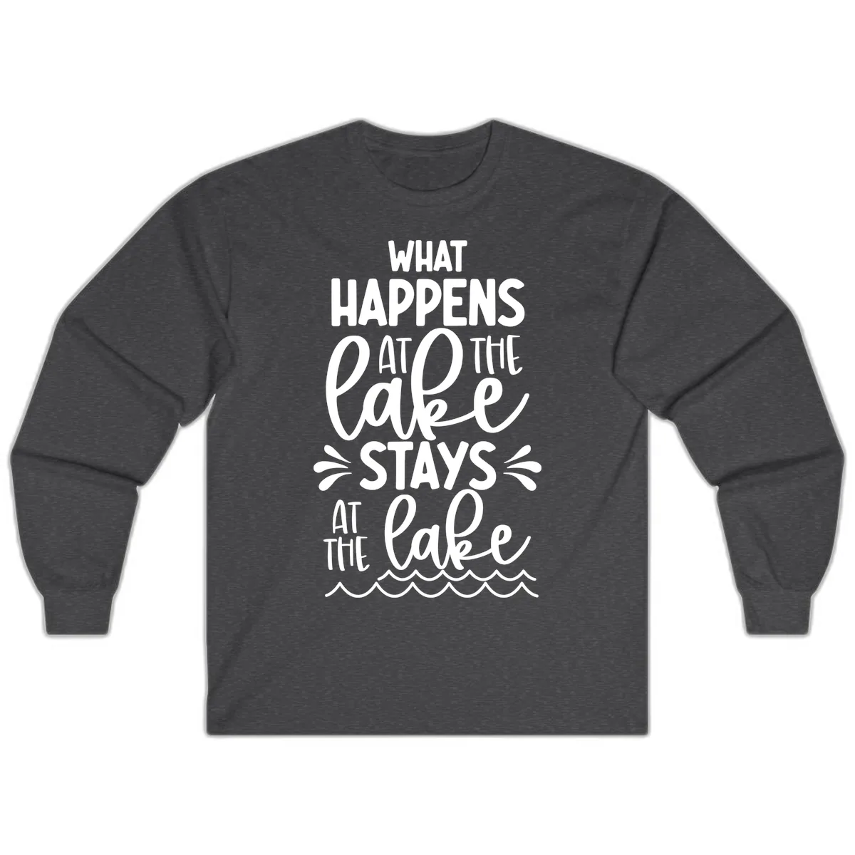 What Happens At The Lake Stays At The Lake Long Sleeve in Dark Heather