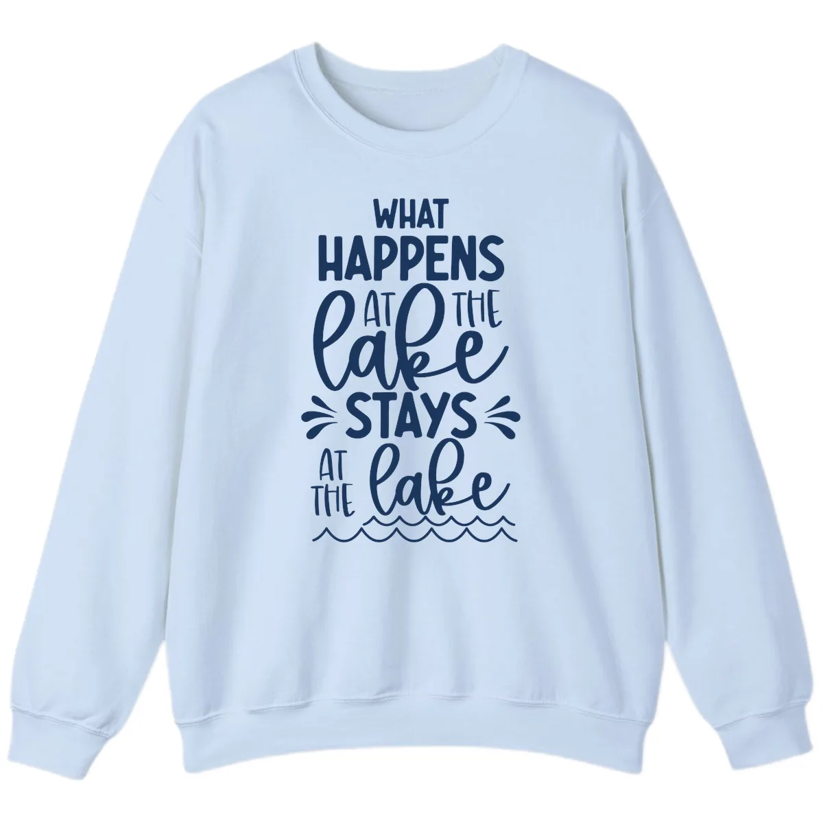 What Happens At The Lake Stays At The Lake Sweatshirt in Light Blue