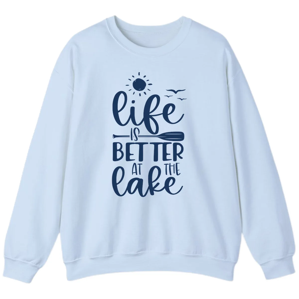 Life Is Better At The Lake Design Sweatshirt in Light Blue