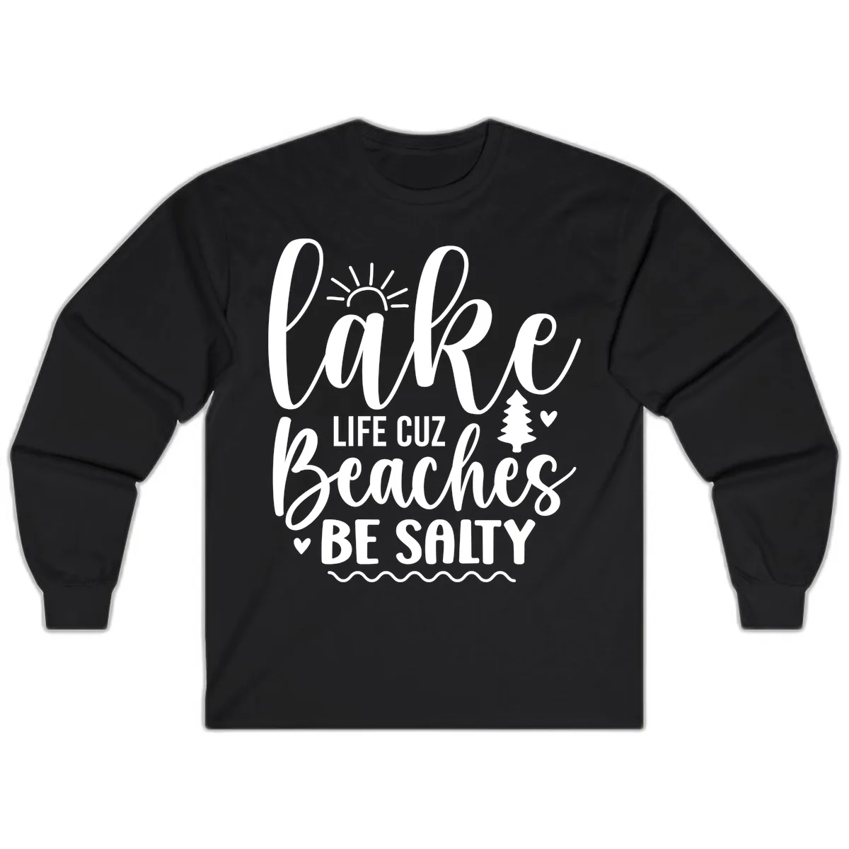 Lake Life Cuz Beaches Be Salty Long Sleeve in Black
