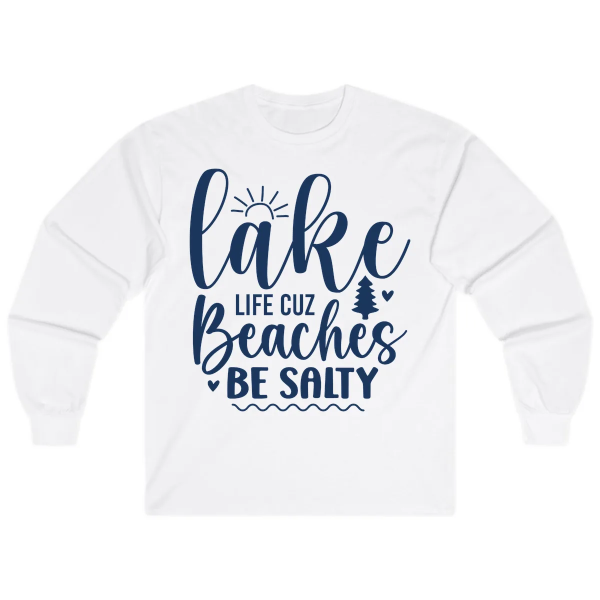Lake Life Cuz Beaches Be Salty Long Sleeve in White