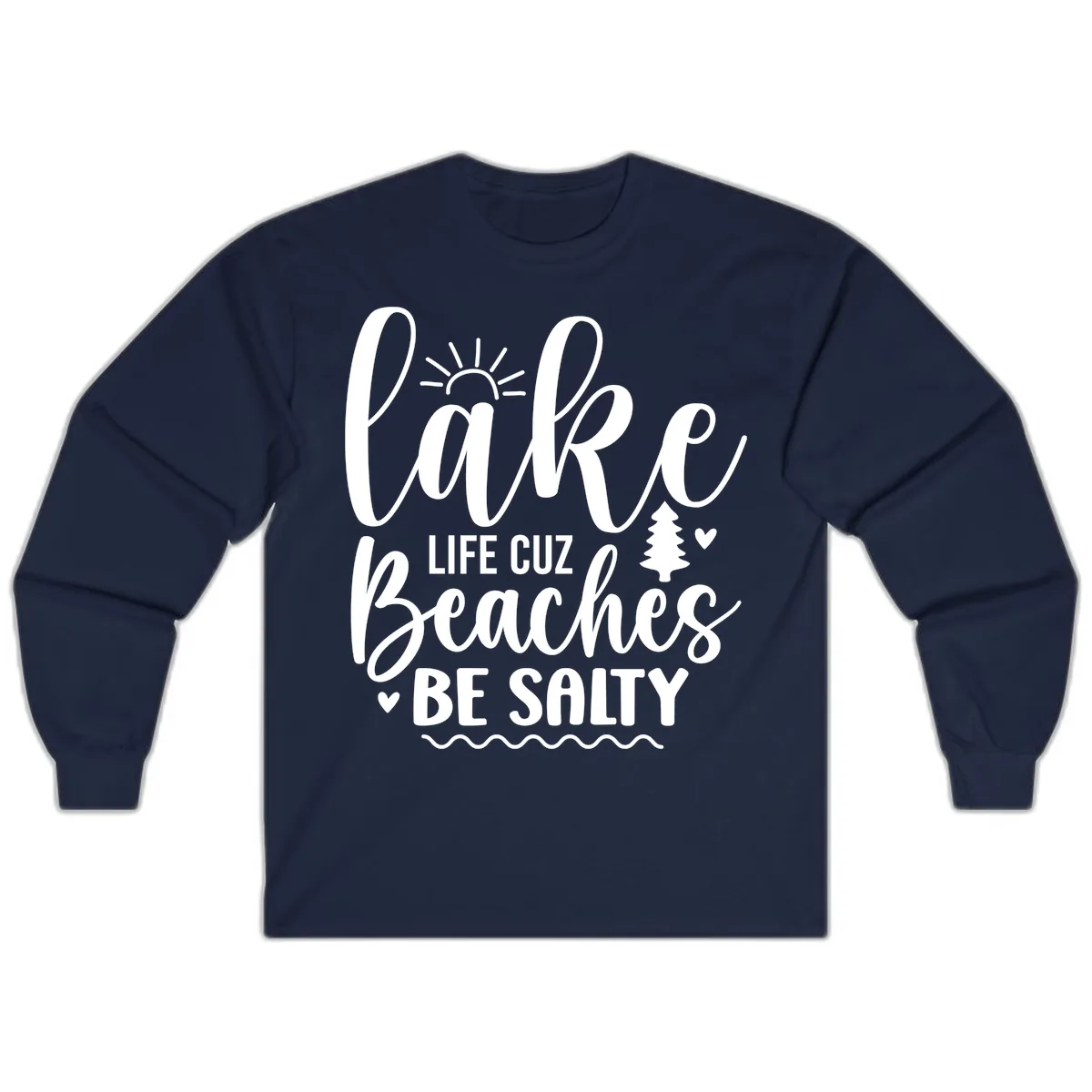 Lake Life Cuz Beaches Be Salty Long Sleeve in Navy