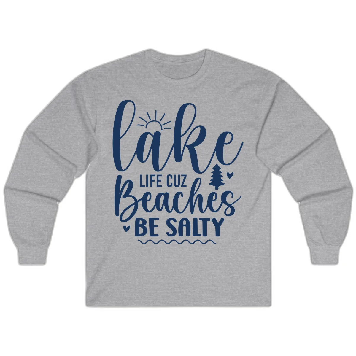 Lake Life Cuz Beaches Be Salty Long Sleeve in Sport Grey